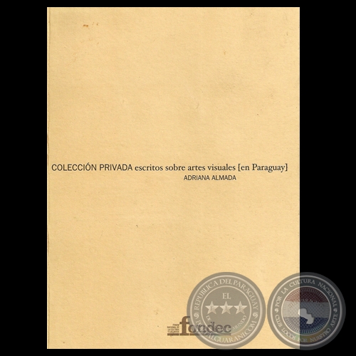 COLECCIÓN PRIVADA escritos sobre artes visuales (En Paraguay) - Por ADRIANA ALMADA - Año 2005